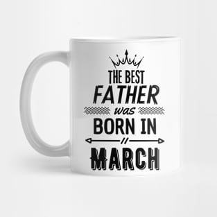 The best father was born in march Mug